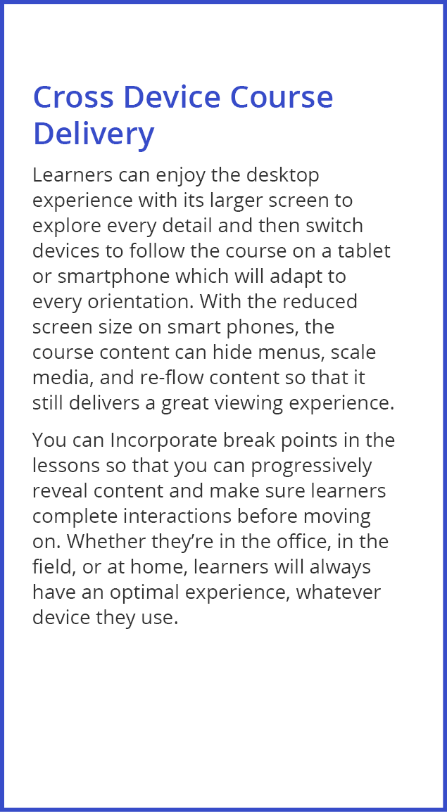 Cross Device Course Delivery Learners can enjoy the desktop experience with its larger screen to explore every detail   