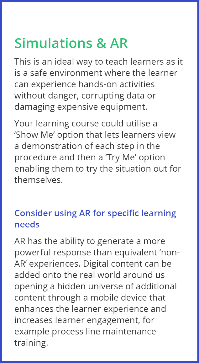 Simulations & AR This is an ideal way to teach learners as it is a safe environment where the learner can experience    