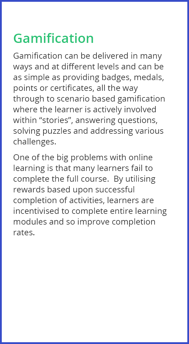 Gamification Gamification can be delivered in many ways and at different levels and can be as simple as providing bad   