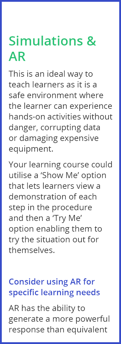 Simulations & AR This is an ideal way to teach learners as it is a safe environment where the learner can experience    