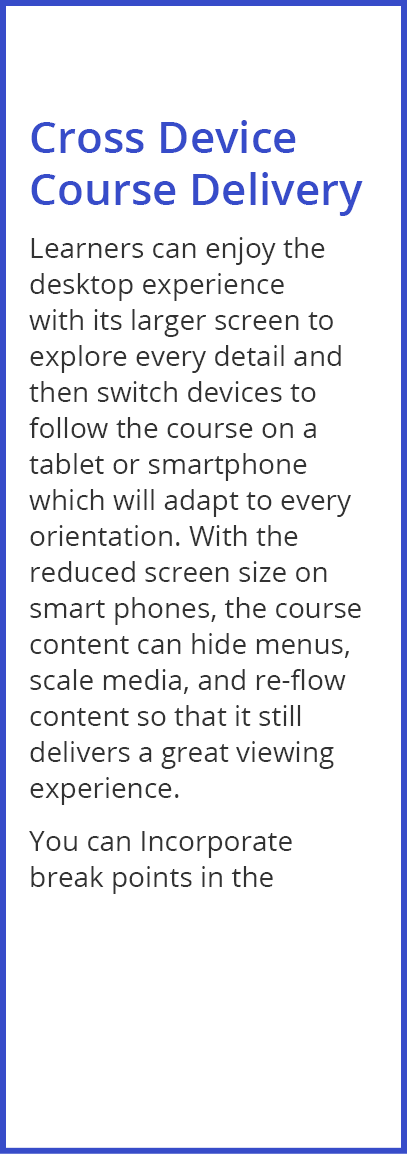Cross Device Course Delivery Learners can enjoy the desktop experience with its larger screen to explore every detail   
