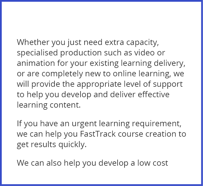 Whether you just need extra capacity, specialised production such as video or animation for your existing learning de   